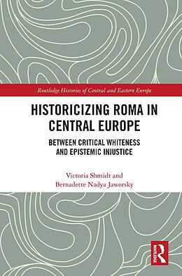 eBook (pdf) Historicizing Roma in Central Europe de Victoria Shmidt, Bernadette Nadya Jaworsky