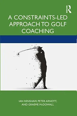 E-Book (pdf) A Constraints-Led Approach to Golf Coaching von Ian Renshaw, Peter Arnott, Graeme McDowall