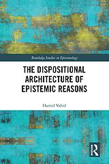 eBook (epub) The Dispositional Architecture of Epistemic Reasons de Hamid Vahid