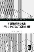 PDF Cultivating Our Passionate Attachments von Matthew J. Dennis