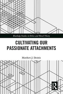 PDF Cultivating Our Passionate Attachments von Matthew J. Dennis