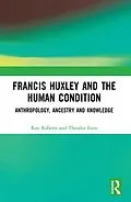 PDF Francis Huxley and the Human Condition von Ron Roberts, Theodor Itten