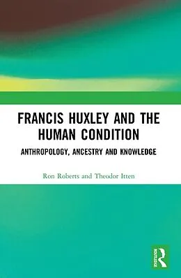 PDF Francis Huxley and the Human Condition von Ron Roberts, Theodor Itten