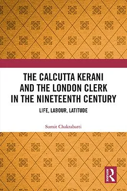 E-Book (pdf) The Calcutta Kerani and the London Clerk in the Nineteenth Century von Sumit Chakrabarti