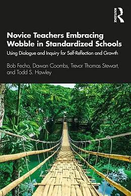 E-Book (epub) Novice Teachers Embracing Wobble in Standardized Schools von Bob Fecho, Dawan Coombs, Trevor Thomas Stewart