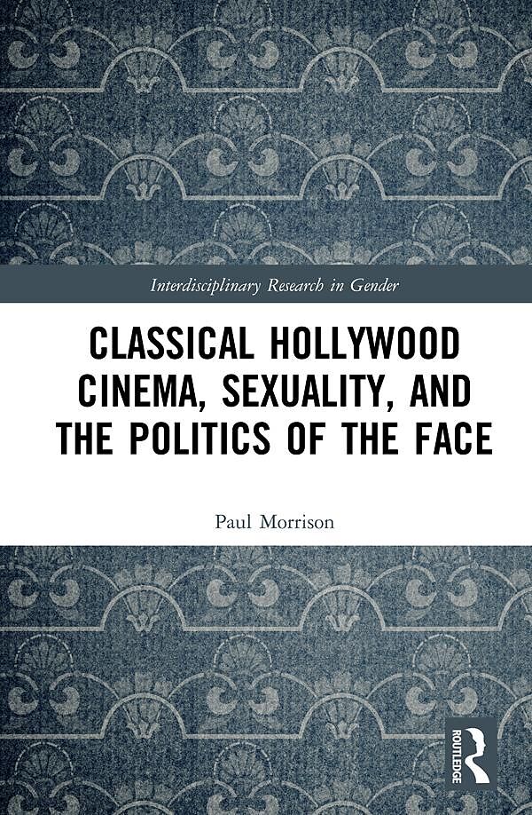 Classical Hollywood Cinema, Sexuality, and the Politics of the Face