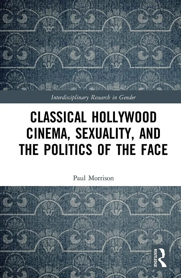 Classical Hollywood Cinema, Sexuality, and the Politics of the Face