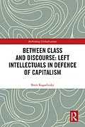 E-Book (pdf) Between Class and Discourse: Left Intellectuals in Defence of Capitalism von Boris Kagarlitsky