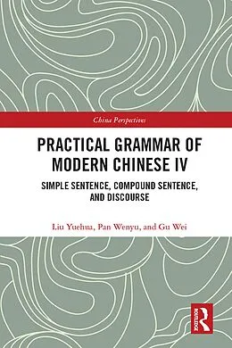 E-Book (epub) Practical Grammar of Modern Chinese IV von Liu Yuehua, Pan Wenyu, Gu Wei