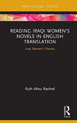 E-Book (pdf) Reading Iraqi Women's Novels in English Translation von Ruth Abou Rached