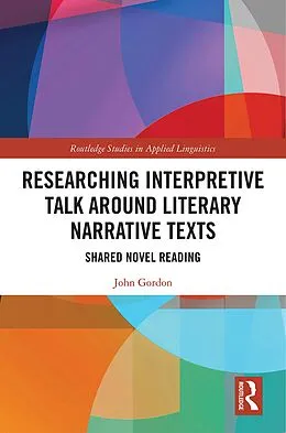 E-Book (pdf) Researching Interpretive Talk Around Literary Narrative Texts von John Gordon