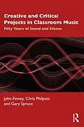 E-Book (pdf) Creative and Critical Projects in Classroom Music von John Finney, Chris Philpott, Gary Spruce