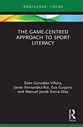 E-Book (pdf) The Game-Centred Approach to Sport Literacy von Sixto González-Víllora, Javier Fernandez-Rio, Eva Guijarro