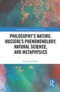 E-Book (pdf) Philosophy's Nature: Husserl's Phenomenology, Natural Science, and Metaphysics von Emiliano Trizio