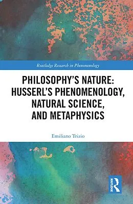 E-Book (pdf) Philosophy's Nature: Husserl's Phenomenology, Natural Science, and Metaphysics von Emiliano Trizio