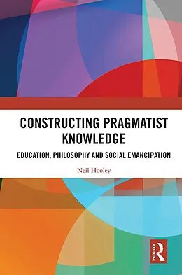 ePUB Constructing Pragmatist Knowledge von Neil Hooley