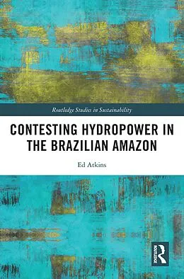 E-Book (pdf) Contesting Hydropower in the Brazilian Amazon von Ed Atkins