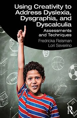 E-Book (epub) Using Creativity to Address Dyslexia, Dysgraphia, and Dyscalculia von Fredricka Reisman, Lori Severino