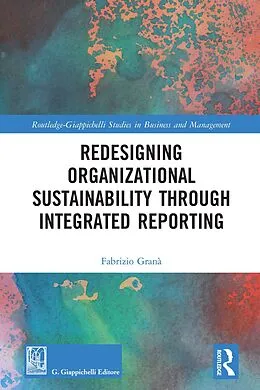 E-Book (epub) Redesigning Organizational Sustainability Through Integrated Reporting von Fabrizio Granà