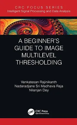 E-Book (pdf) A Beginner's Guide to Multilevel Image Thresholding von Venkatesan Rajinikanth, Nadaradjane Sri Madhava Raja, Nilanjan Dey