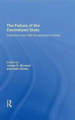 E-Book (pdf) The Failure Of The Centralized State von James Wunsch, Dele Olowu, John W Harbeson