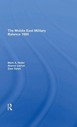 E-Book (pdf) The Middle East Military Balance 1985 von Mark A Heller, Aharon Levran, Zeev Eytan