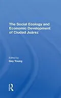 E-Book (pdf) The Social Ecology And Economic Development Of Ciudad Juarez von Gay Young, Robert H Schmidt, Oscar J Martinez