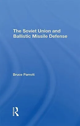 E-Book (pdf) The Soviet Union And Ballistic Missile Defense von Bruce Parrott, Helmut Sonnenfeldt