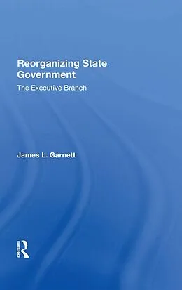 E-Book (pdf) Reorganizing State Government von James L Garnett
