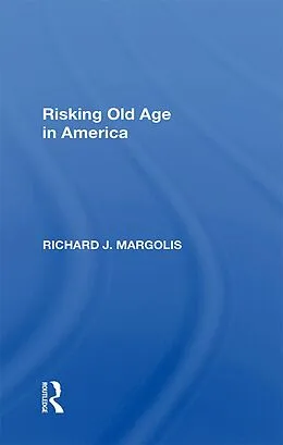 E-Book (pdf) Risking Old Age In America von Richard J. Margolis