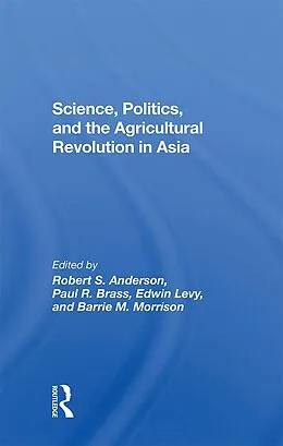 E-Book (pdf) Science, Politics, And The Agricultural Revolution In Asia von Robert S Anderson, Paul R Brass, Edwin Levy