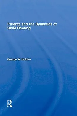 E-Book (pdf) Parents And The Dynamics Of Child Rearing von George W Holden