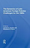 E-Book (pdf) The Dynamics Of Latin American Foreign Policies von Jennie K Lincoln, Elizabeth G Ferris