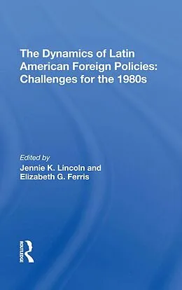 E-Book (pdf) The Dynamics Of Latin American Foreign Policies von Jennie K Lincoln, Elizabeth G Ferris