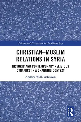 E-Book (epub) Christian-Muslim Relations in Syria von Andrew W. H. Ashdown