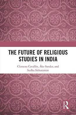 E-Book (pdf) The Future of Religious Studies in India von Clemens Cavallin, Åke Sander, Sudha Sitharaman