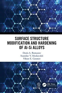 E-Book (pdf) Surface Structure Modification and Hardening of Al-Si Alloys von Denis A. Romanov, Stanislav. V. Moskovskii, Viktor E. Gromov