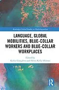 E-Book (pdf) Language, Global Mobilities, Blue-Collar Workers and Blue-collar Workplaces von 
