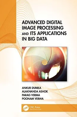 E-Book (pdf) Advanced Digital Image Processing and Its Applications in Big Data von Ankur Dumka, Alaknanda Ashok, Parag Verma