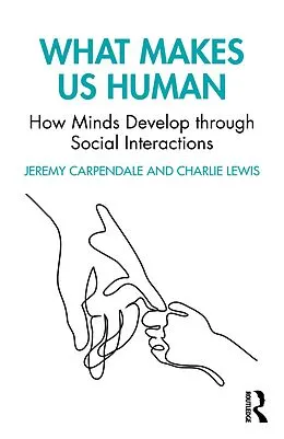E-Book (epub) What Makes Us Human: How Minds Develop through Social Interactions von Jeremy Carpendale, Charlie Lewis