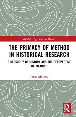 E-Book (pdf) The Primacy of Method in Historical Research von Jonas Ahlskog