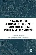 E-Book (epub) Housing in the Aftermath of the Fast Track Land Reform Programme in Zimbabwe von Lovemore Chipungu, Hangwelani Hope Magidimisha