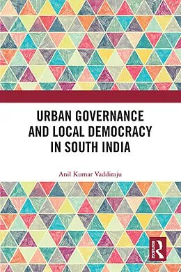 E-Book (epub) Urban Governance and Local Democracy in South India von Anil Kumar Vaddiraju