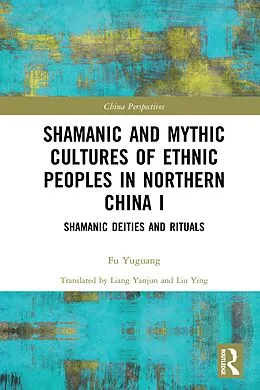 PDF Shamanic and Mythic Cultures of Ethnic Peoples in Northern China I von 