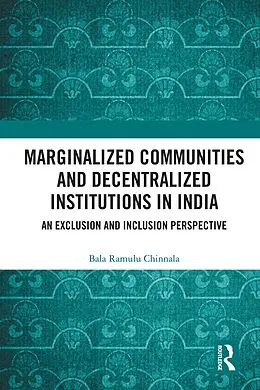E-Book (epub) Marginalized Communities and Decentralized Institutions in India von Bala Ramulu Chinnala