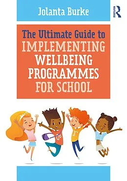 E-Book (epub) The Ultimate Guide to Implementing Wellbeing Programmes for School von Jolanta Burke