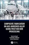 E-Book (pdf) Composite Fabrication on Age-Hardened Alloy using Friction Stir Processing von Namrata Gangil, Arshad Noor Siddiquee, Sachin Maheshwari