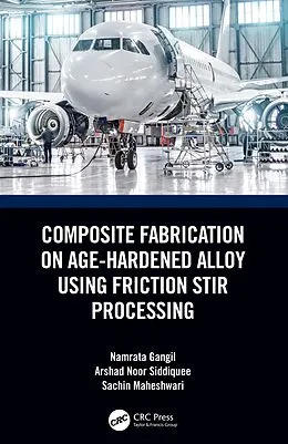 E-Book (pdf) Composite Fabrication on Age-Hardened Alloy using Friction Stir Processing von Namrata Gangil, Arshad Noor Siddiquee, Sachin Maheshwari