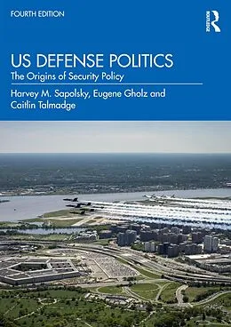 E-Book (pdf) US Defense Politics von Harvey M. Sapolsky, Eugene Gholz, Caitlin Talmadge