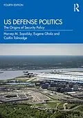E-Book (epub) US Defense Politics von Harvey M. Sapolsky, Eugene Gholz, Caitlin Talmadge